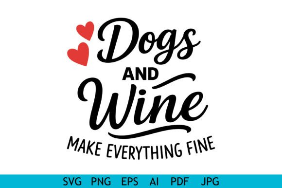 Dogs and Wine Quote Design for Graphics and Crafts