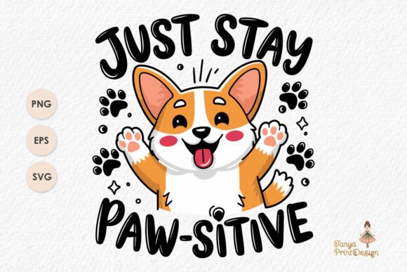 Just Stay Paw-sitive - Cute Corgi Design Graphics for Crafts
