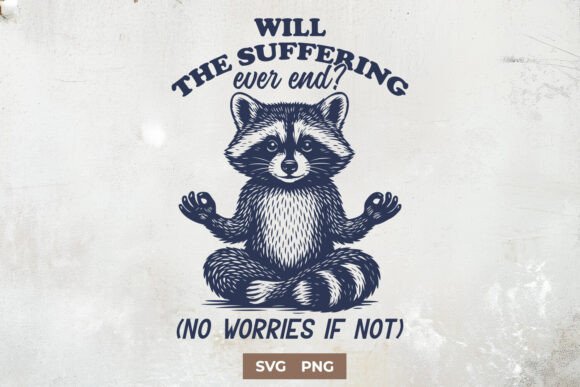 Will the Suffering Ever End SVG PNG Graphics for Crafts